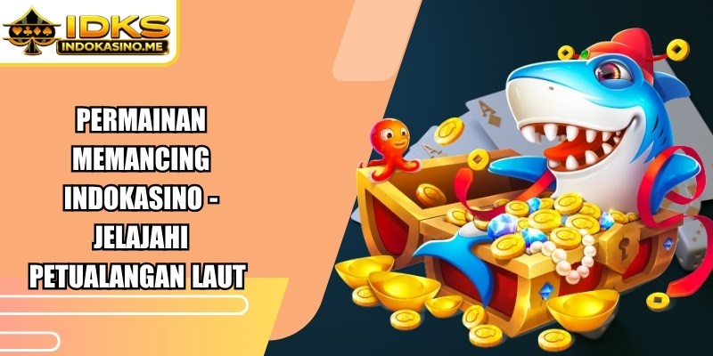 Permainan Memancing Indokasino