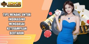 Tips Menang Untuk Indokasino