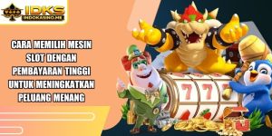 Cara Memilih Mesin Slot Dengan Pembayaran Tinggi