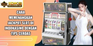 Cara Memenangkan Jackpot Slot Di Indokasino