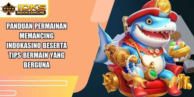 Panduan Permainan Memancing Indokasino