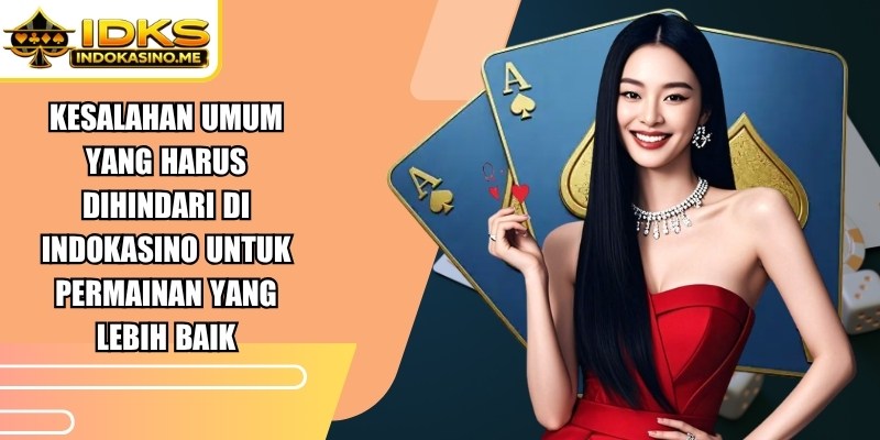 Kesalahan Umum Yang Harus Dihindari Di Indokasino