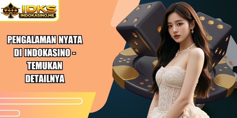 Pengalaman Nyata Di Indokasino